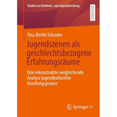 Jugendszenen als geschlechtsbezogene Erfahrungsraume: Eine rekonstruktiv-vergleichende Analyse jugendkultureller Handlungspraxen