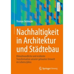 Nachhaltigkeit in Architektur und Stadtebau: Klimafreundliche und resiliente Transformation unserer gebauten Umwelt im Lebenszyklus