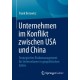 Unternehmen im Konflikt zwischen USA und China: Strategisches Risikomanagement fur Unternehmen in geopolitischen Zeiten