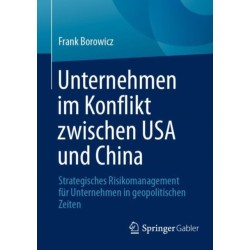Unternehmen im Konflikt zwischen USA und China: Strategisches Risikomanagement fur Unternehmen in geopolitischen Zeiten