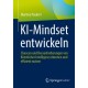 KI-Mindset entwickeln: Chancen und Herausforderungen von Kunstlicher Intelligenz erkennen und effizient nutzen
