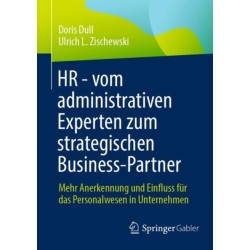 HR - vom administrativen Experten zum strategischen Business-Partner: Mehr Anerkennung und Einfluss fur das Personalwesen in Unternehmen