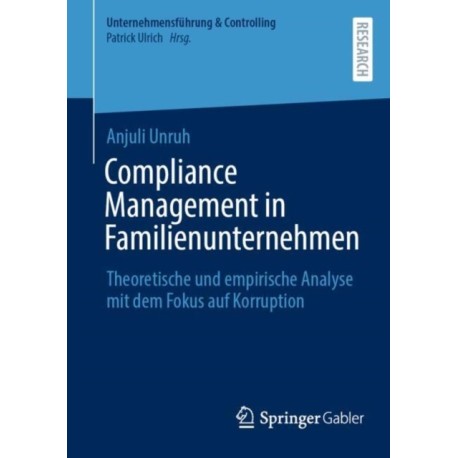 Compliance Management in Familienunternehmen: Theoretische und empirische Analyse mit dem Fokus auf Korruption