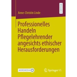 Professionelles Handeln Pflegelehrender angesichts ethischer Herausforderungen