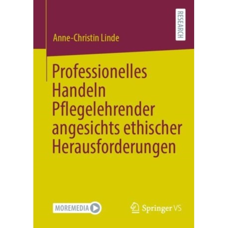 Professionelles Handeln Pflegelehrender angesichts ethischer Herausforderungen