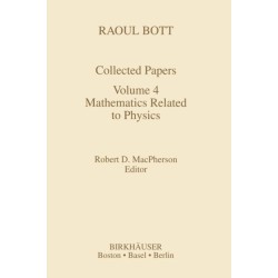 Raoul Bott: Collected Papers: Volume 4: Mathematics Related to Physics
