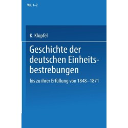 Geschichte der deutschen Einheitsbestrebungen bis zu ihrer Erfullung 1848–1871