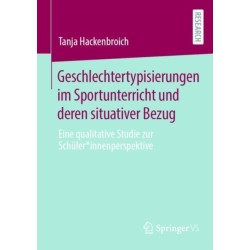 Geschlechtertypisierungen im Sportunterricht und deren situativer Bezug: Eine qualitative Studie zur Schuler*innenperspektive