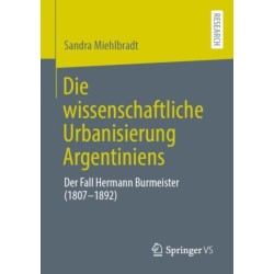 Die wissenschaftliche Urbanisierung Argentiniens: Der Fall Hermann Burmeister (1807–1892)