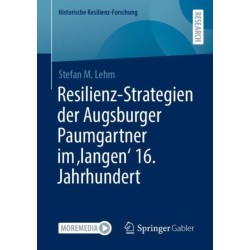 Resilienz-Strategien der Augsburger Paumgartner im 'langen' 16. Jahrhundert