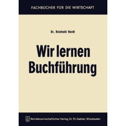 Wir lernen Buchfuhrung: Ein Lehr- und Ubungsbuch fur den Schul-, Kurs- und Selbstunterricht