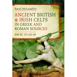 Ancient British and Irish Celts in Greek and Roman Sources (500 BC–AD 60)