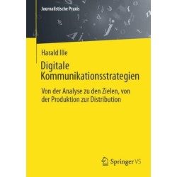 Digitale Kommunikationsstrategien: Von der Analyse zu den Zielen, von der Produktion zur Distribution