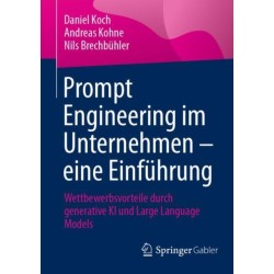 Prompt Engineering im Unternehmen – eine Einfuhrung: Wettbewerbsvorteile durch generative KI und Large Language Models