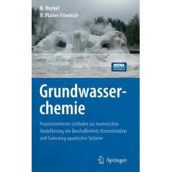 Grundwasserchemie: Praxisorientierter Leitfaden zur numerischen Modellierung von Beschaffenheit, Kontamination und Sanierung aquatischer Systeme
