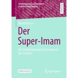 Der Super-Imam: Zur Subjektivierung von Imamen in der Schweiz