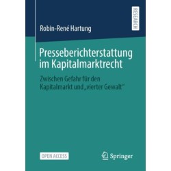 Presseberichterstattung im Kapitalmarktrecht: Zwischen Gefahr fur den Kapitalmarkt und "vierter Gewalt"