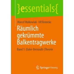 Raumlich gekrummte Balkentragwerke: Band 1: (Euler-Bernoulli-)Theorie