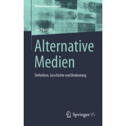Alternative Medien: Definition, Geschichte und Bedeutung