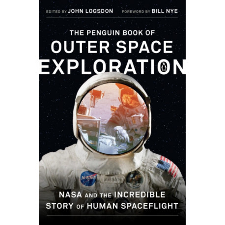 The Penguin Book of Outer Space Exploration: NASA and the Incredible Story of Human Spaceflight