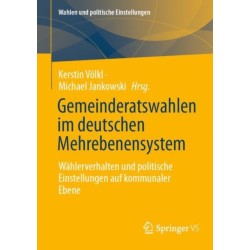 Gemeinderatswahlen im deutschen Mehrebenensystem: Wahlerverhalten und politische Einstellungen auf kommunaler Ebene