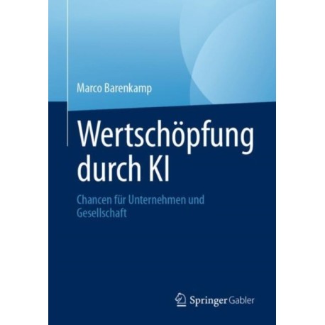 Wertschopfung durch KI: Chancen fur Unternehmen und Gesellschaft