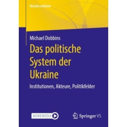 Das politische System der Ukraine: Institutionen, Akteure, Politikfelder