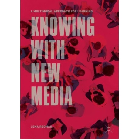 Knowing with New Media: A Multimodal Approach for Learning
