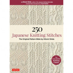 250 Japanese Knitting Stitches: The Original Pattern Bible by Hitomi Shida