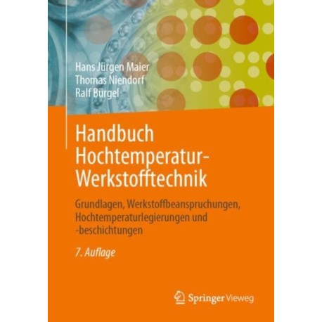 Handbuch Hochtemperatur-Werkstofftechnik: Grundlagen, Werkstoffbeanspruchungen, Hochtemperaturlegierungen und -beschichtungen