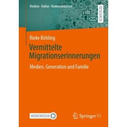 Vermittelte Migrationserinnerungen: Medien, Generation und Familie