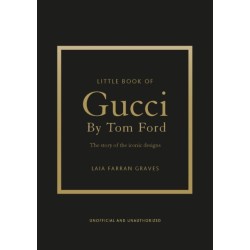 Little Book of Gucci by Tom Ford: The Story of the Iconic Fashion Designer
