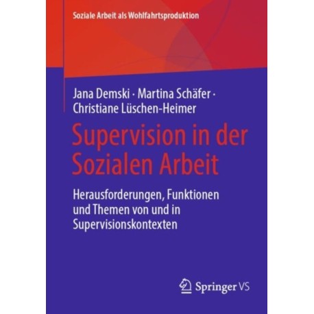 Supervision in der Sozialen Arbeit: Herausforderungen, Funktionen und Themen von und in Supervisionskontexten