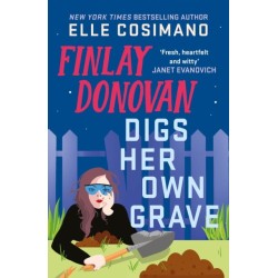 Finlay Donovan Digs Her Own Grave: The addictive and hilarious New York Times bestselling series returns!