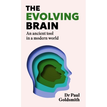 The Evolving Brain: How to Thrive in a World We Weren't Made For