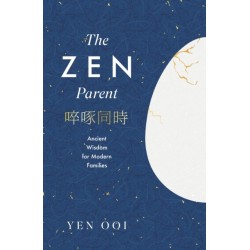 The Zen Parent: Ancient Wisdom for Modern Families