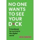 No One Wants to See Your D*ck: A Handbook for Survival in the Digital World