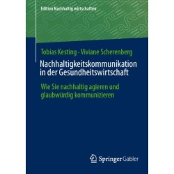 Nachhaltigkeitskommunikation in der Gesundheitswirtschaft: Wie Sie nachhaltig agieren und glaubwurdig kommunizieren