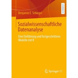 Sozialwissenschaftliche Datenanalyse: Eine Einfuhrung und fortgeschrittene Modelle mit R