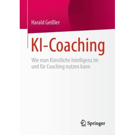 KI-Coaching: Wie man Kunstliche Intelligenz im und fur Coaching nutzen kann