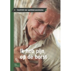 Ik Heb Pijn Op de Borst: Casuistiek Voor Apothekersassistenten