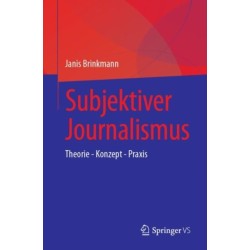 Subjektiver Journalismus: Theorie - Konzept - Praxis