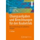 Ubungsaufgaben und Berechnungen fur den Baubetrieb: Klausurvorbereitung mit ausfuhrlichen Losungen
