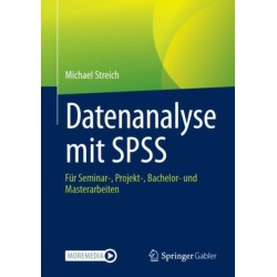 Datenanalyse mit SPSS: Fur Seminar-, Projekt-, Bachelor- und Masterarbeiten