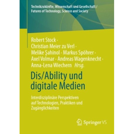 Dis/Ability und digitale Medien: Interdisziplinare Perspektiven auf Technologien, Praktiken und Zuganglichkeiten