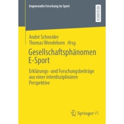 Gesellschaftsphanomen E-Sport: Erklarungs- und Forschungsbeitrage aus einer interdisziplinaren Perspektive