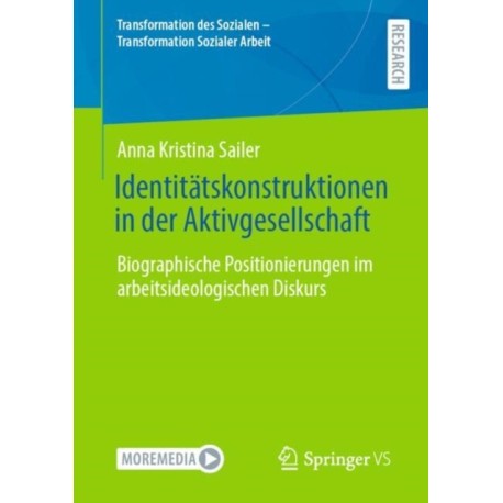 Identitatskonstruktionen in der Aktivgesellschaft: Biographische Positionierungen im arbeitsideologischen Diskurs