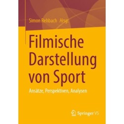 Filmische Darstellung von Sport: Ansatze, Perspektiven, Analysen