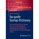 Das große Startup-Dictionary: Von Annual Run Rate bis Zombie Fund:  die 1.000 wichtigsten Fachbegriffe und Slangworter kompakt ubersetzt und verstandlich erklart
