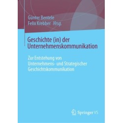 Geschichte (in) der Unternehmenskommunikation: Zur Entstehung von Unternehmens- und Strategischer Geschichtskommunikation